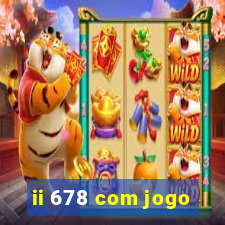 ii 678 com jogo